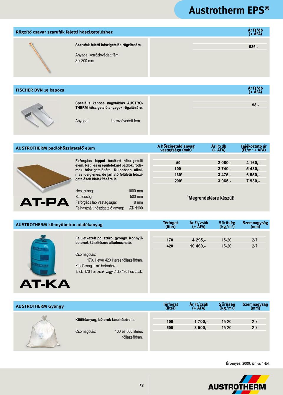 AUSTROTHERM padlóhőszigetelő elem A hőszigetelő anyag vastagsága Tájékoztató ár (Ft/m 2 + ÁFA) Faforgács lappal társított hőszigetelő elem. Régi és új épületeknél padlók, fö démek hőszigetelésére.