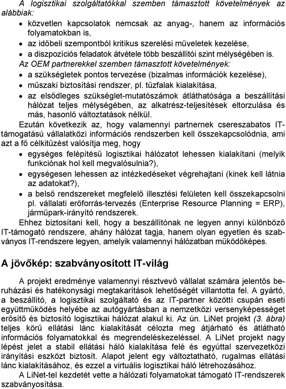 Az OEM partnerekkel szemben támasztott követelmények: a szükségletek pontos tervezése (bizalmas információk kezelése), műszaki biztosítási rendszer, pl.
