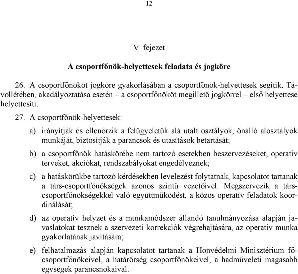 A csoportfőnök-helyettesek: a) irányítják és ellenőrzik a felügyeletük alá utalt osztályok, önálló alosztályok munkáját, biztosítják a parancsok és utasítások betartását; b) a csoportfőnök