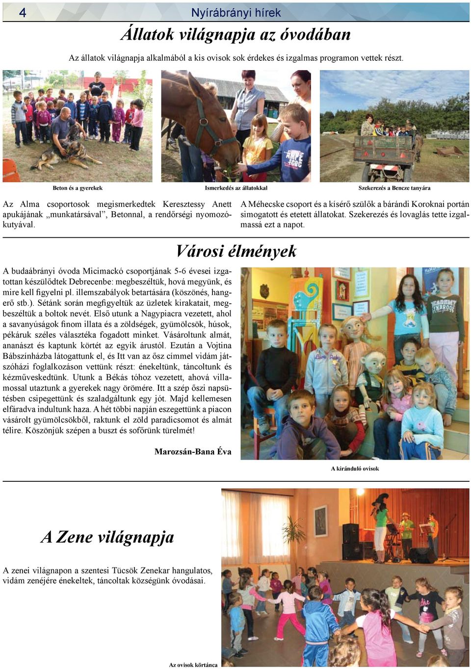 A Méhecske csoport és a kísérő szülők a bárándi Koroknai portán simogatott és etetett állatokat. Szekerezés és lovaglás tette izgalmassá ezt a napot.