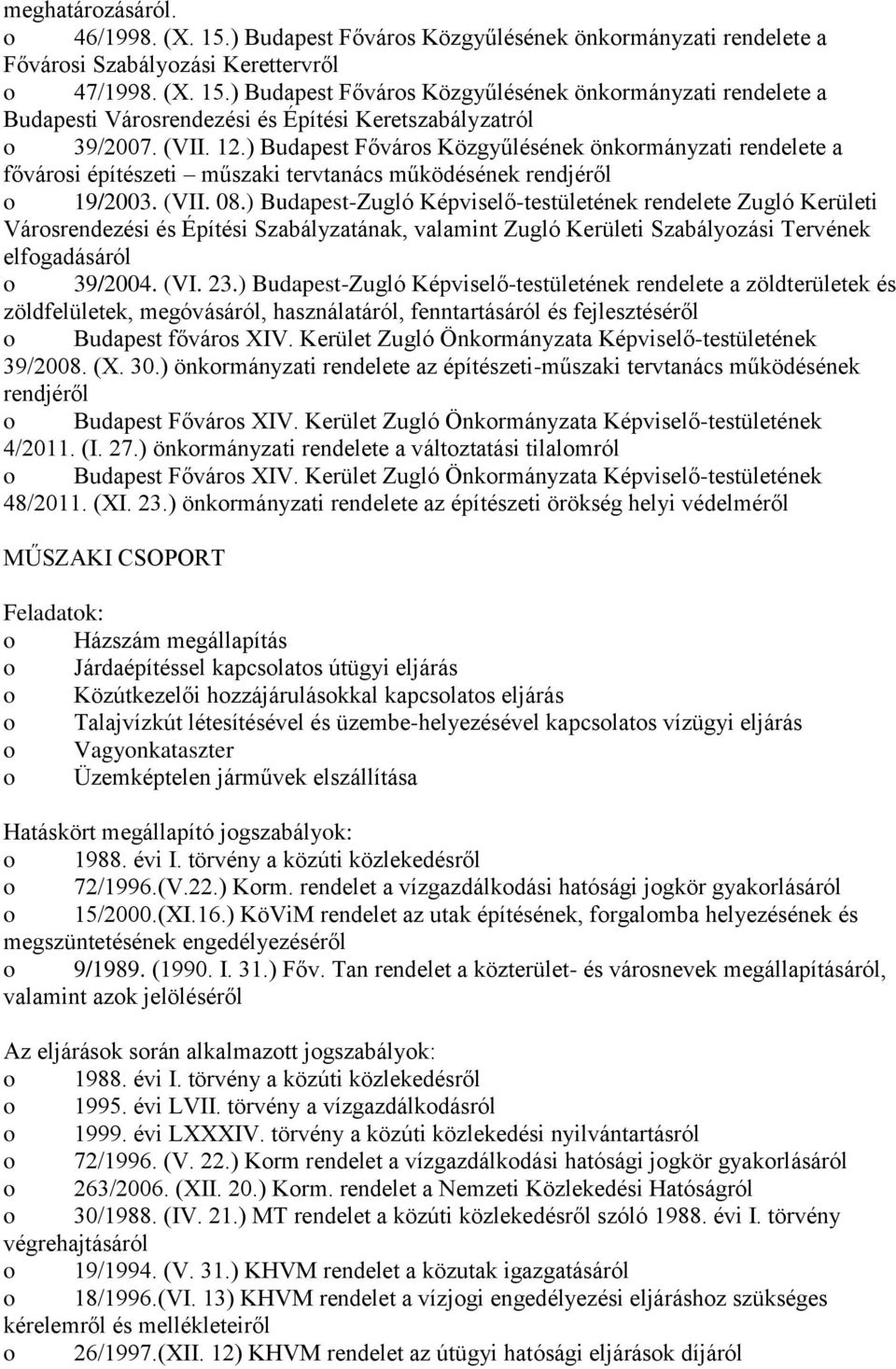 ) Budapest-Zugló Képviselő-testületének rendelete Zugló Kerületi Városrendezési és Építési Szabályzatának, valamint Zugló Kerületi Szabályozási Tervének elfogadásáról o 39/2004. (VI. 23.