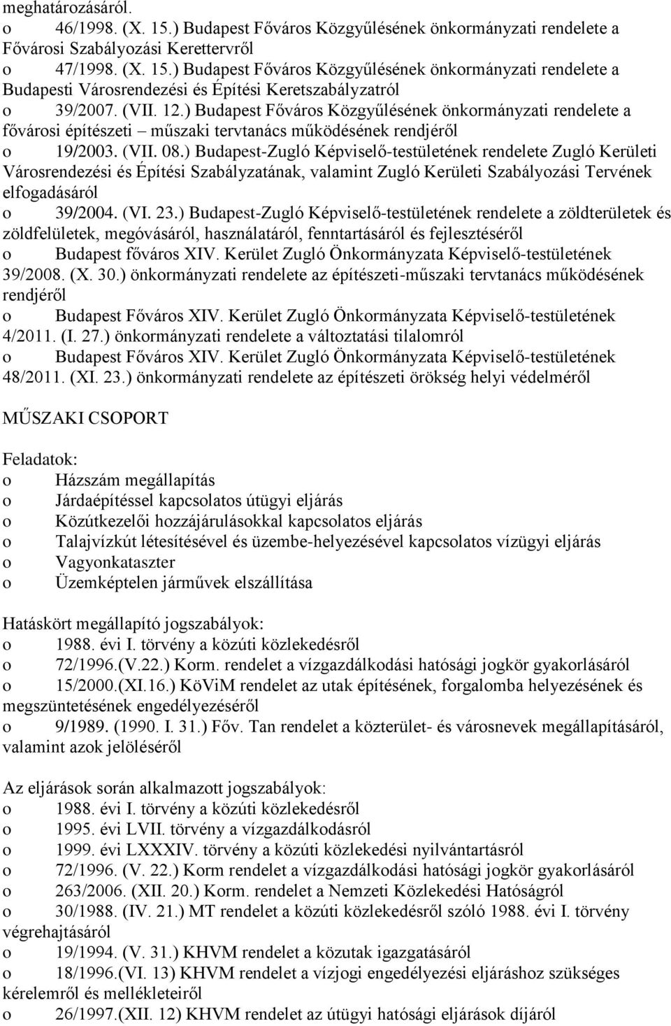 ) Budapest-Zugló Képviselő-testületének rendelete Zugló Kerületi Városrendezési és Építési Szabályzatának, valamint Zugló Kerületi Szabályozási Tervének elfogadásáról o 39/2004. (VI. 23.