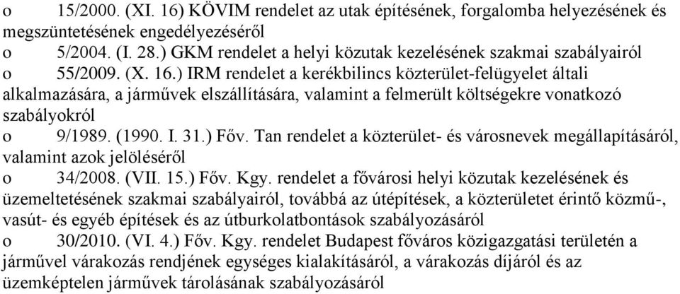 rendelet a fővárosi helyi közutak kezelésének és üzemeltetésének szakmai, továbbá az útépítések, a közterületet érintő közmű-, vasút- és egyéb építések és az útburkolatbontások szabályozásáról o