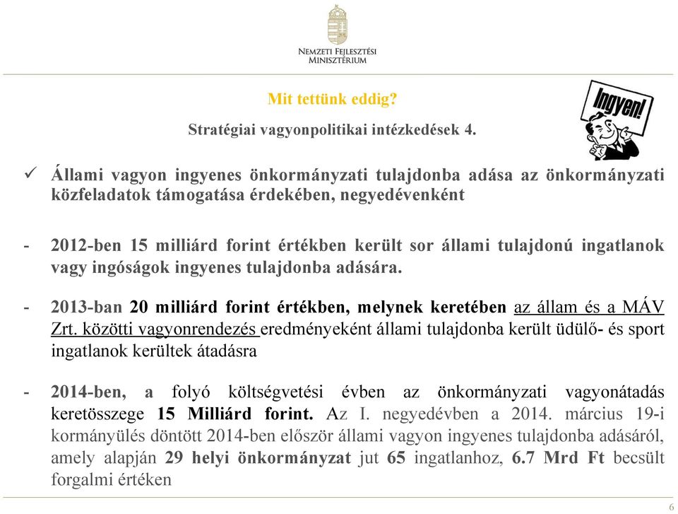 vagy ingóságok ingyenes tulajdonba adására. - 2013-ban 20 milliárd forint értékben, melynek keretében az állam és a MÁV Zrt.