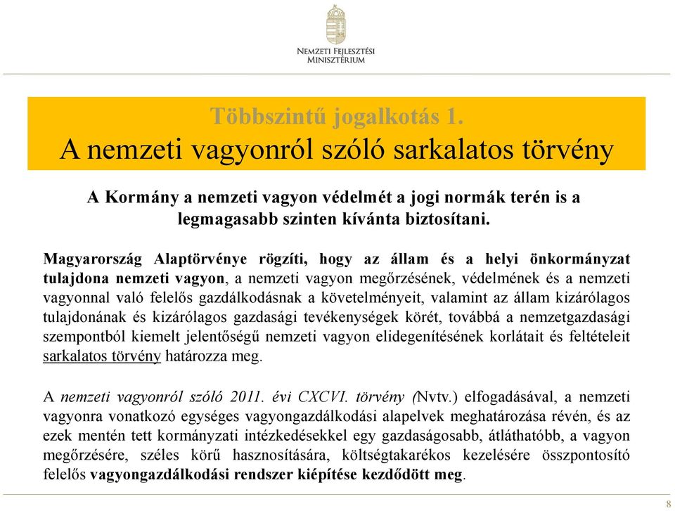 követelményeit, valamint az állam kizárólagos tulajdonának és kizárólagos gazdasági tevékenységek körét, továbbá a nemzetgazdasági szempontból kiemelt jelentőségű nemzeti vagyon elidegenítésének