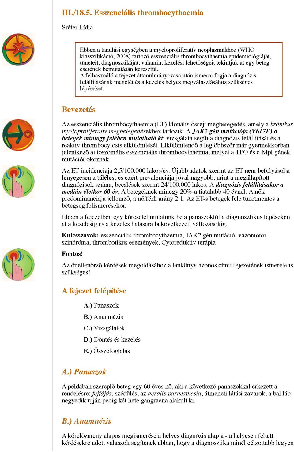 diagnosztikáját, valamint kezelési lehetőségeit tekintjük át egy beteg esetének bemutatásán keresztül.