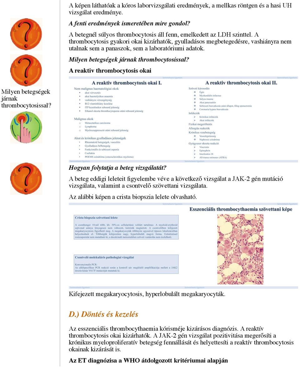 A thrombocytosis gyakori okai kizárhatók, gyulladásos megbetegedésre, vashiányra nem utalnak sem a panaszok, sem a laboratóriumi adatok. Milyen betegségek járnak thrombocytosissal?