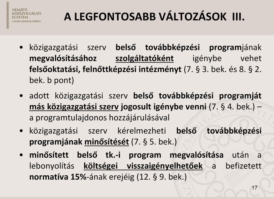 bek. és 8. 2. bek. b pont) adott közigazgatási szerv belső továbbképzési programját más közigazgatási szerv jogosult igénybe venni (7. 4. bek.) a programtulajdonos hozzájárulásával közigazgatási szerv kérelmezheti belső továbbképzési programjának minősítését (7.