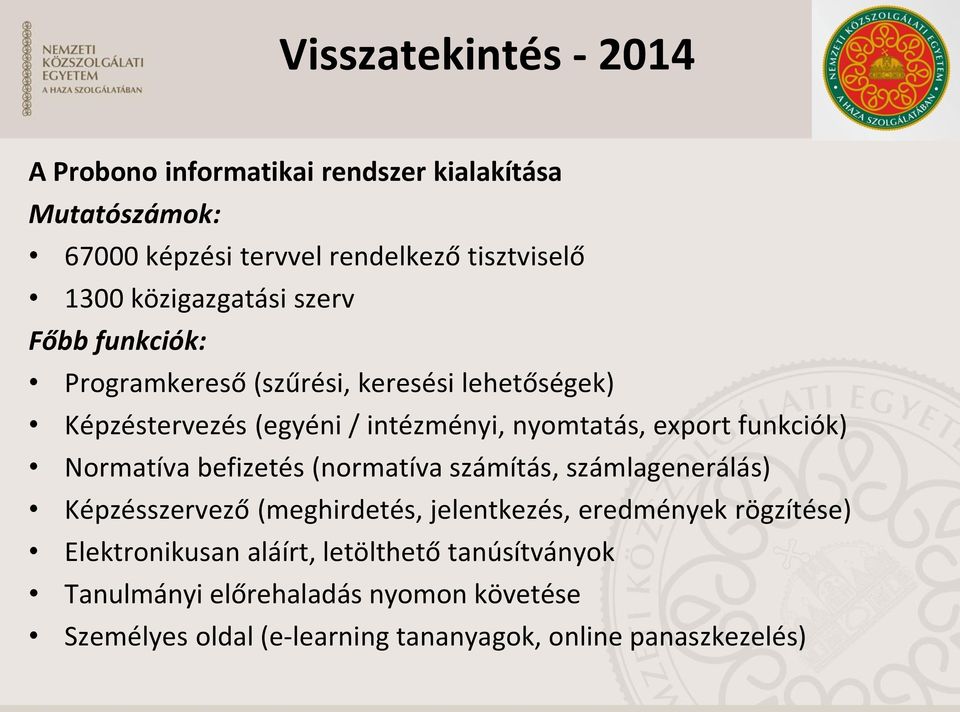 funkciók) Normatíva befizetés (normatíva számítás, számlagenerálás) Képzésszervező (meghirdetés, jelentkezés, eredmények rögzítése)