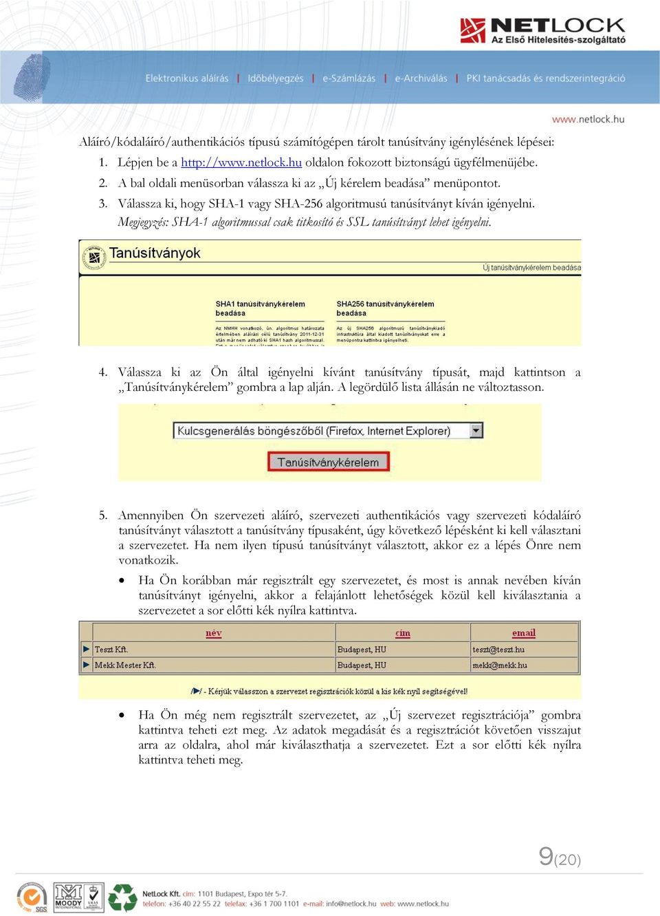 Megjegyzés: SHA-1 algoritmussal csak titkosító és SSL tanúsítványt lehet igényelni. 4.