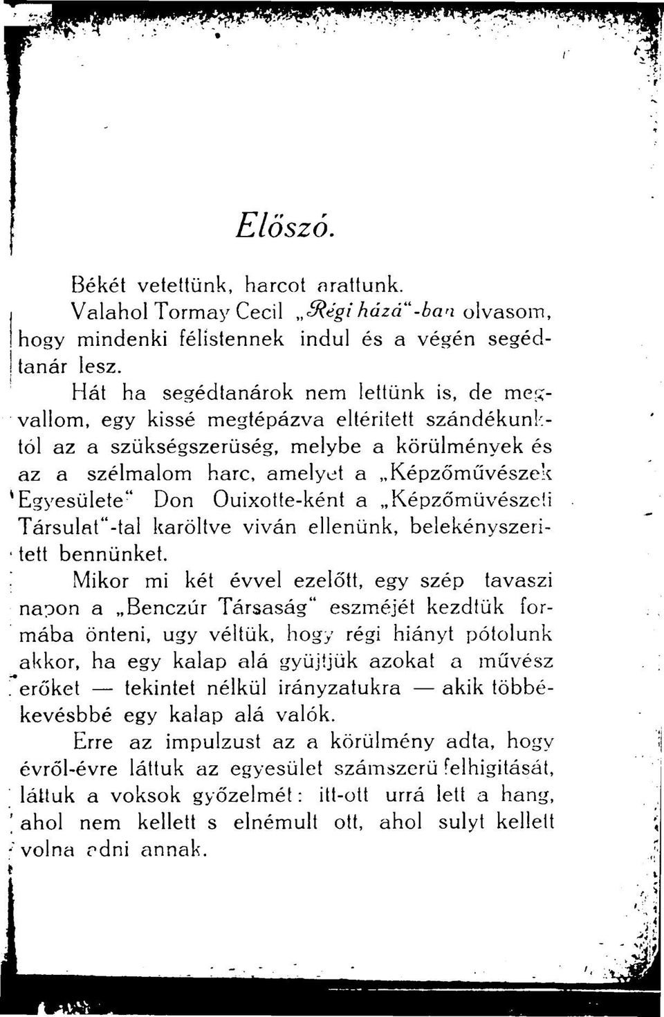 Don Ouixotte-ként a Képzőmüvészeü Társulat -tal karöltve viván ellenünk, belekényszeri- tett bennünket.