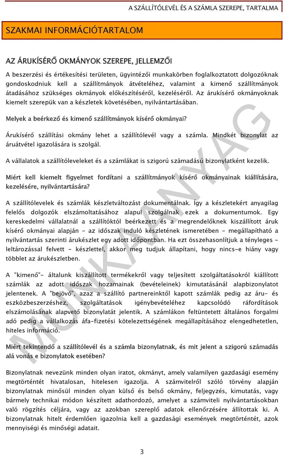 Melyek a beérkező és kimenő szállítmányok kísérő okmányai? Árukísérő szállítási okmány lehet a szállítólevél vagy a számla. Mindkét bizonylat az áruátvétel igazolására is szolgál.