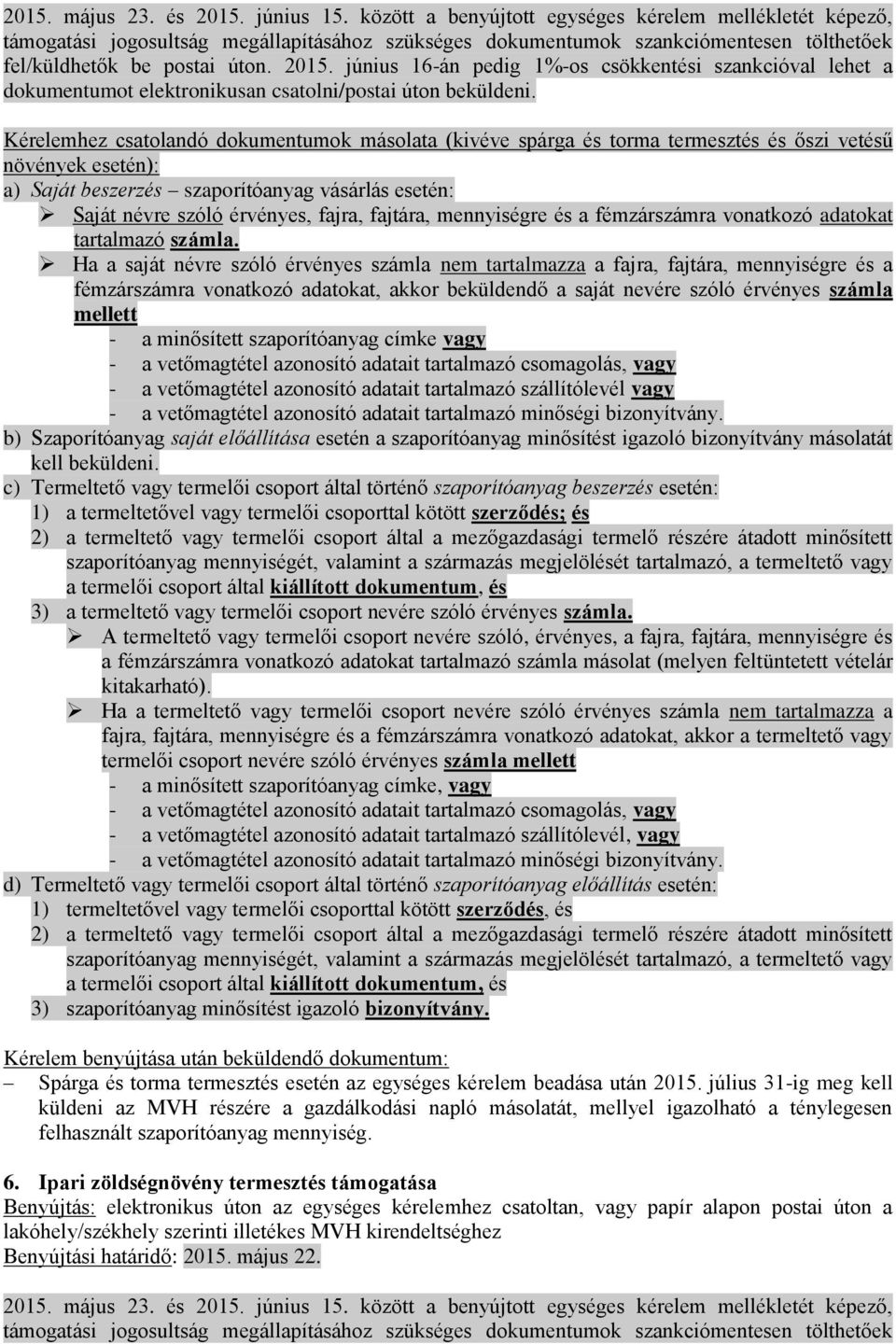 június 16-án pedig 1%-os csökkentési szankcióval lehet a dokumentumot elektronikusan csatolni/postai úton beküldeni.