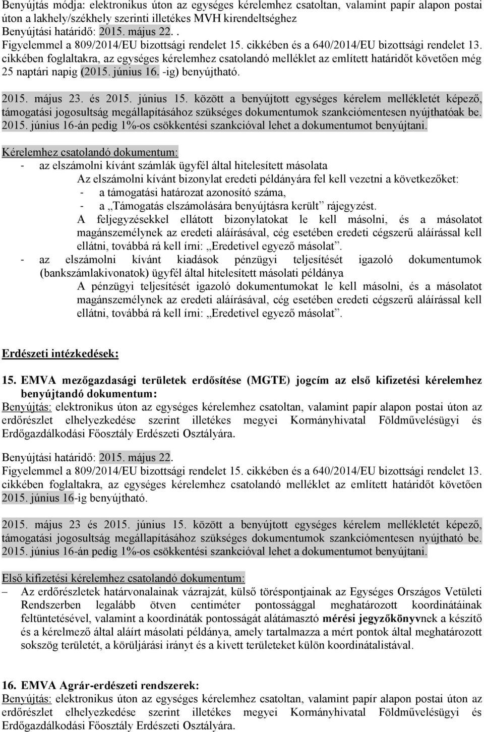 között a benyújtott egységes kérelem mellékletét képező, támogatási jogosultság megállapításához szükséges dokumentumok szankciómentesen nyújthatóak be.