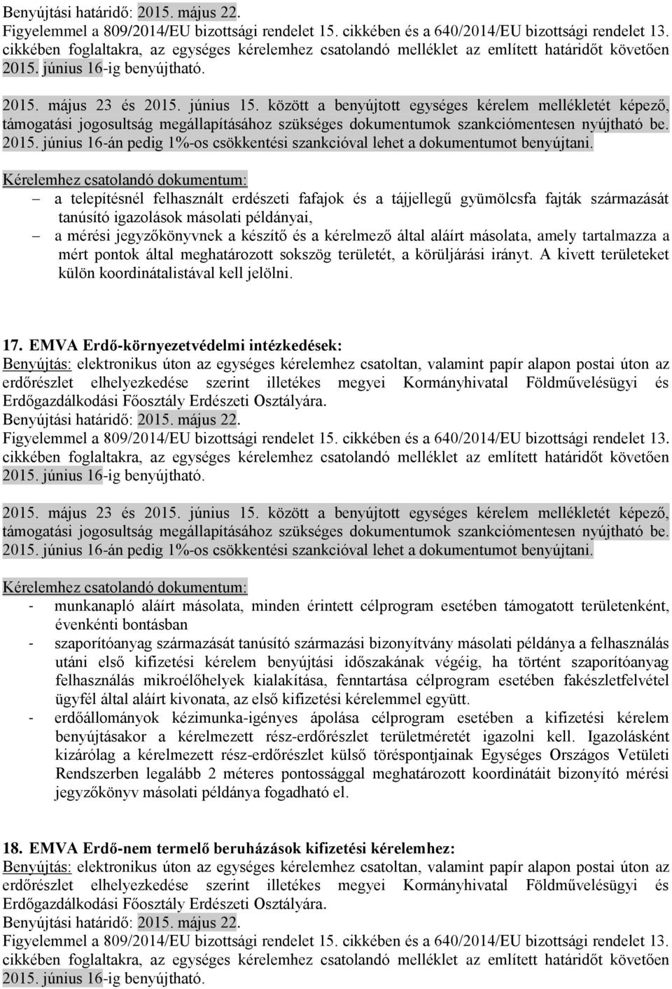 EMVA Erdő-környezetvédelmi intézkedések: Benyújtás: elektronikus úton az egységes kérelemhez csatoltan, valamint papír alapon postai úton az erdőrészlet elhelyezkedése szerint illetékes megyei