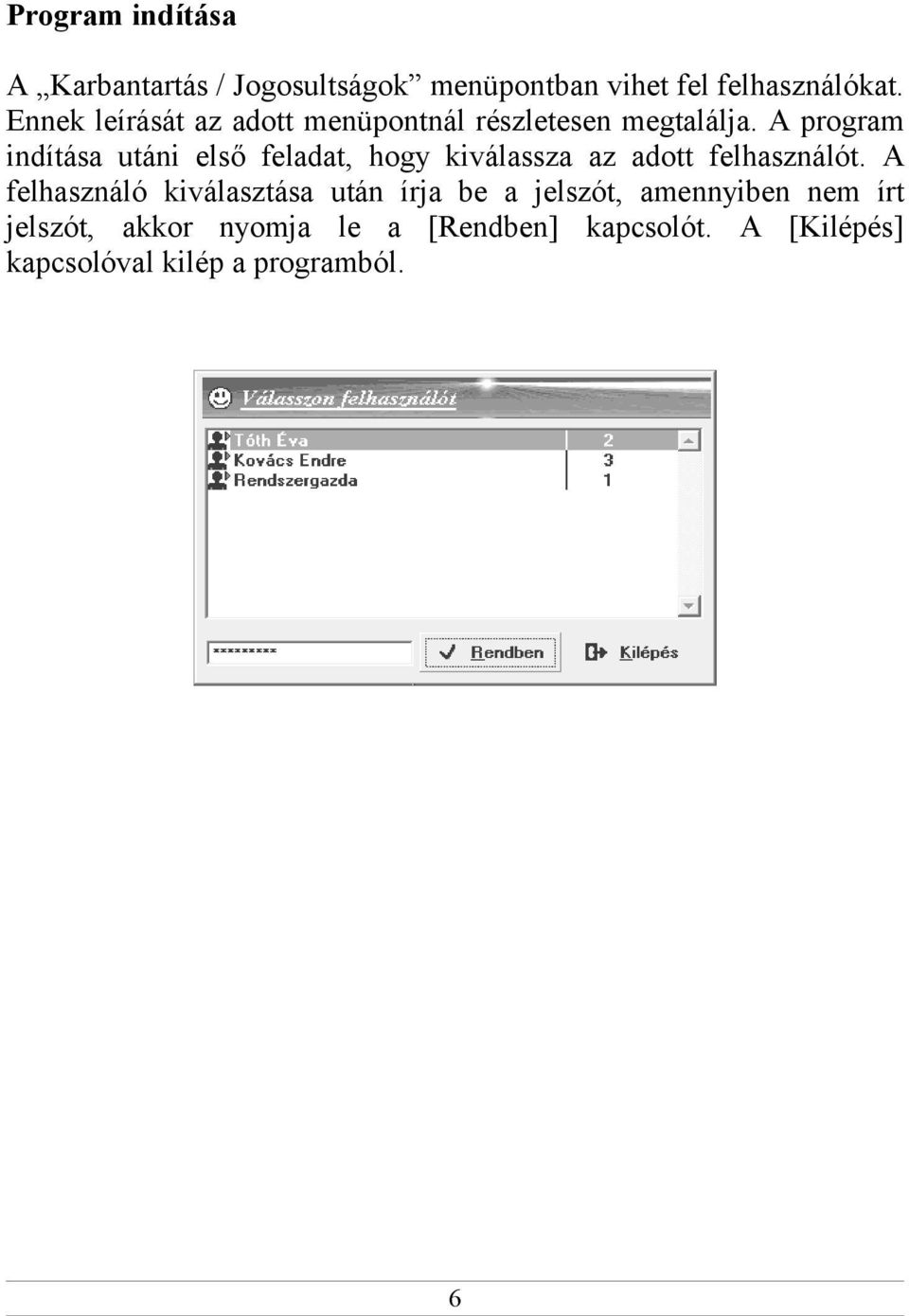 A program indítása utáni első feladat, hogy kiválassza az adott felhasználót.