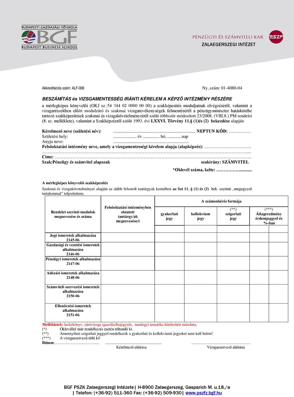 szakképesítések szakmai és vizsgakövetelményeiről szóló többször módosított 23/2008. (VIII.8.) PM rendelet (8. sz. melléklete), valamint a Szakképzésről szóló 1993. évi LXXVI. Törvény 11.