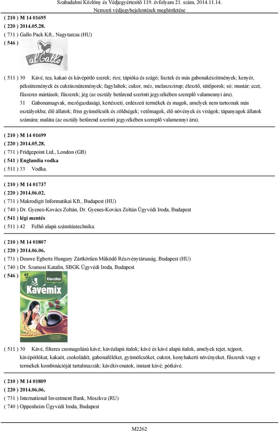 melaszszirup; élesztő, sütőporok; só; mustár; ecet, fűszeres mártások; fűszerek; jég (az osztály betűrend szerinti jegyzékében szereplő valamennyi áru).