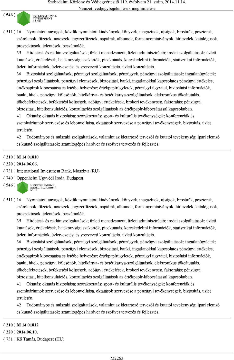 ( 511 ) 16 Nyomtatott anyagok, köztük nyomtatott kiadványok, könyvek, magazinok, újságok, brosúrák, poszterek, szórólapok, füzetek, noteszek, jegyzetfüzetek, naptárak, albumok, formanyomtatványok,