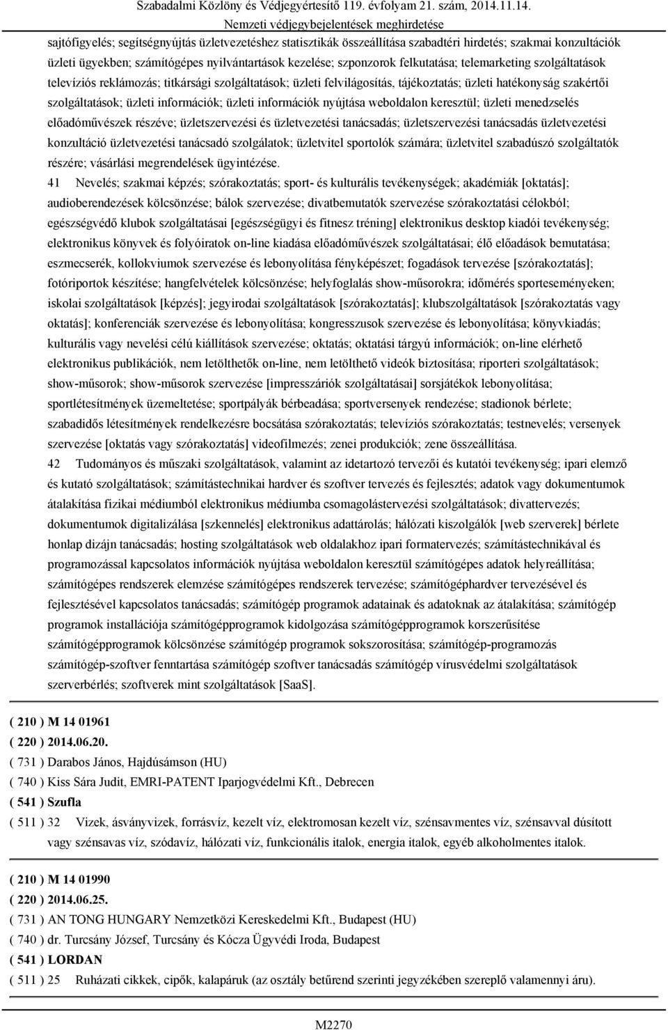 nyújtása weboldalon keresztül; üzleti menedzselés előadóművészek részéve; üzletszervezési és üzletvezetési tanácsadás; üzletszervezési tanácsadás üzletvezetési konzultáció üzletvezetési tanácsadó