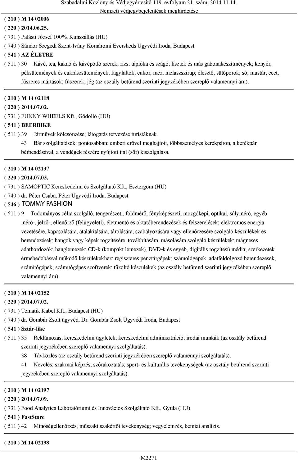 tápióka és szágó; lisztek és más gabonakészítmények; kenyér, péksütemények és cukrászsütemények; fagylaltok; cukor, méz, melaszszirup; élesztő, sütőporok; só; mustár; ecet, fűszeres mártások;