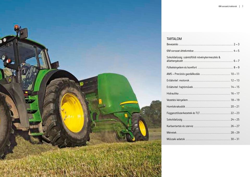 .. 8 9 AMS Precíziós gazdálkodás... 10 11 Erőátvitel: motorok... 12 13 Erőátvitel: hajtóművek... 14 15 Hidraulika.