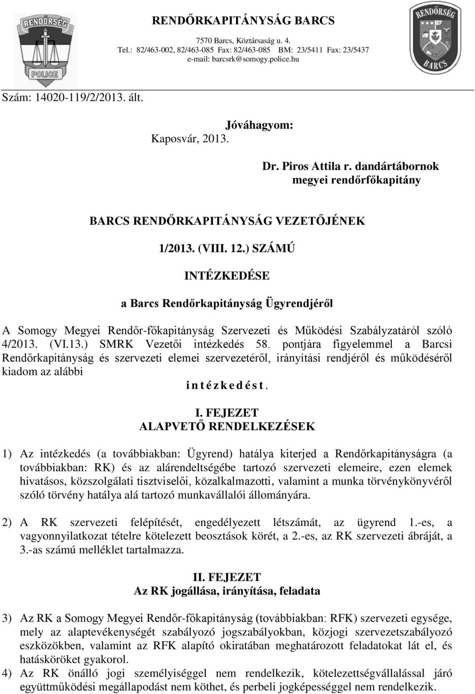 ) SZÁMÚ INTÉZKEDÉSE a Barcs Rendőrkapitányság Ügyrendjéről A Somogy Megyei Rendőr-főkapitányság Szervezeti és Működési Szabályzatáról szóló 4/2013. (VI.13.) SMRK Vezetői intézkedés 58.