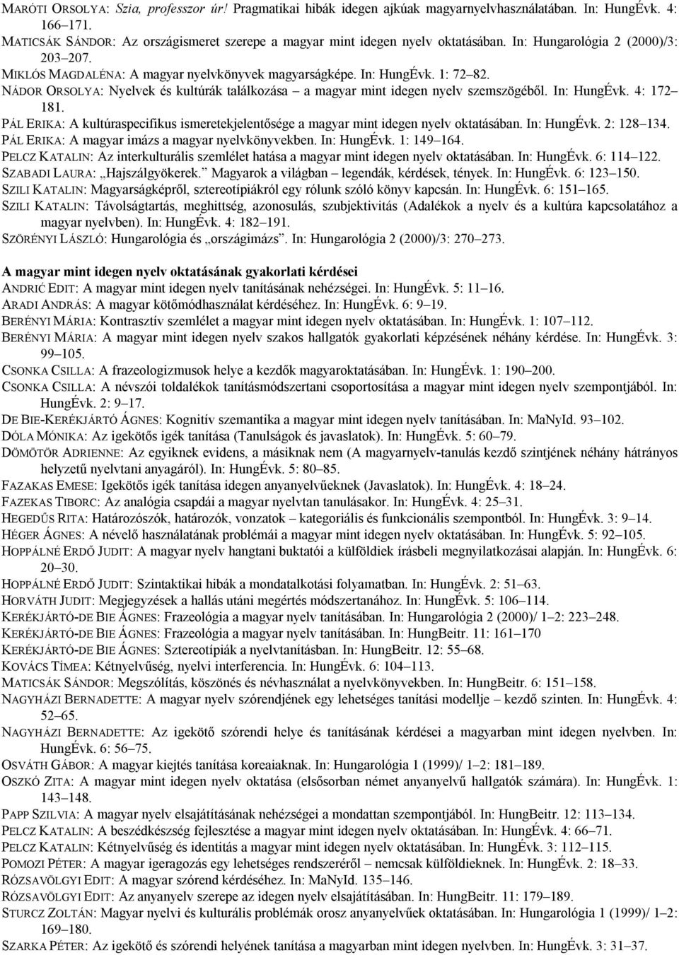 NÁDOR ORSOLYA: Nyelvek és kultúrák találkozása a magyar mint idegen nyelv szemszögéből. In: HungÉvk. 4: 172 181.