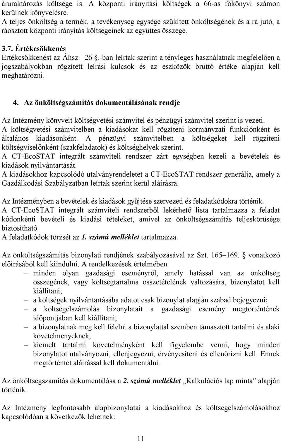 26..-ban leírtak szerint a tényleges használatnak megfelelően a jogszabályokban rögzített leírási kulcsok és az eszközök bruttó értéke alapján kell meghatározni. 4.