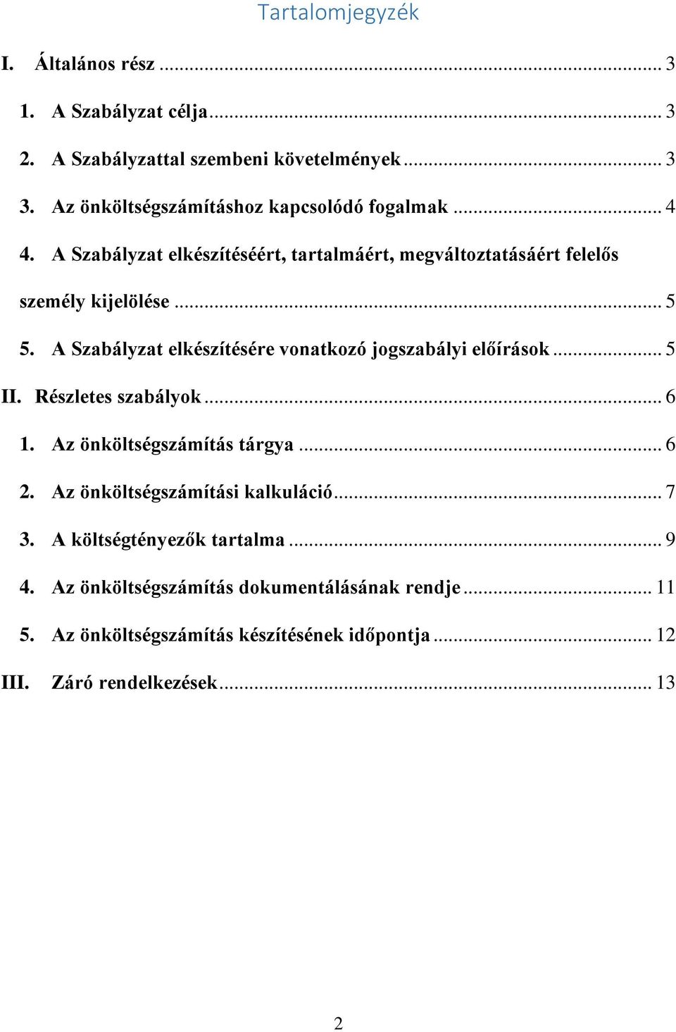 A Szabályzat elkészítésére vonatkozó jogszabályi előírások... 5 II. Részletes szabályok... 6 1. Az önköltségszámítás tárgya... 6 2.