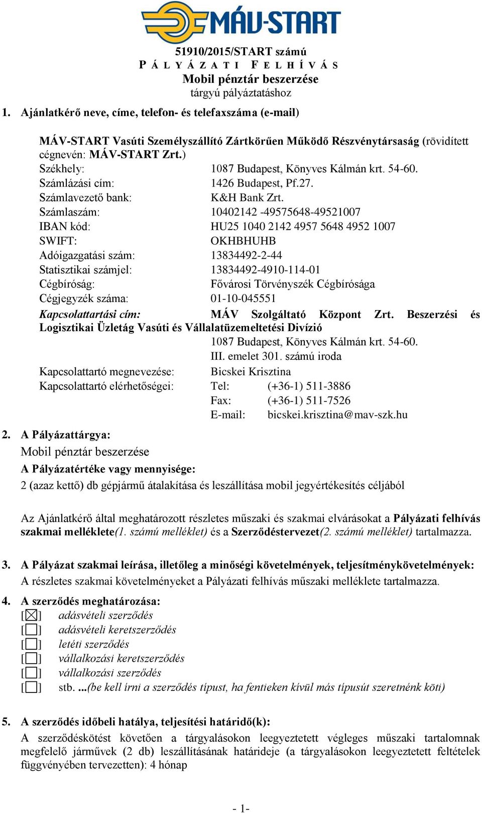 ) Székhely: 1087 Budapest, Könyves Kálmán krt. 54-60. Számlázási cím: 1426 Budapest, Pf.27. Számlavezető bank: K&H Bank Zrt.
