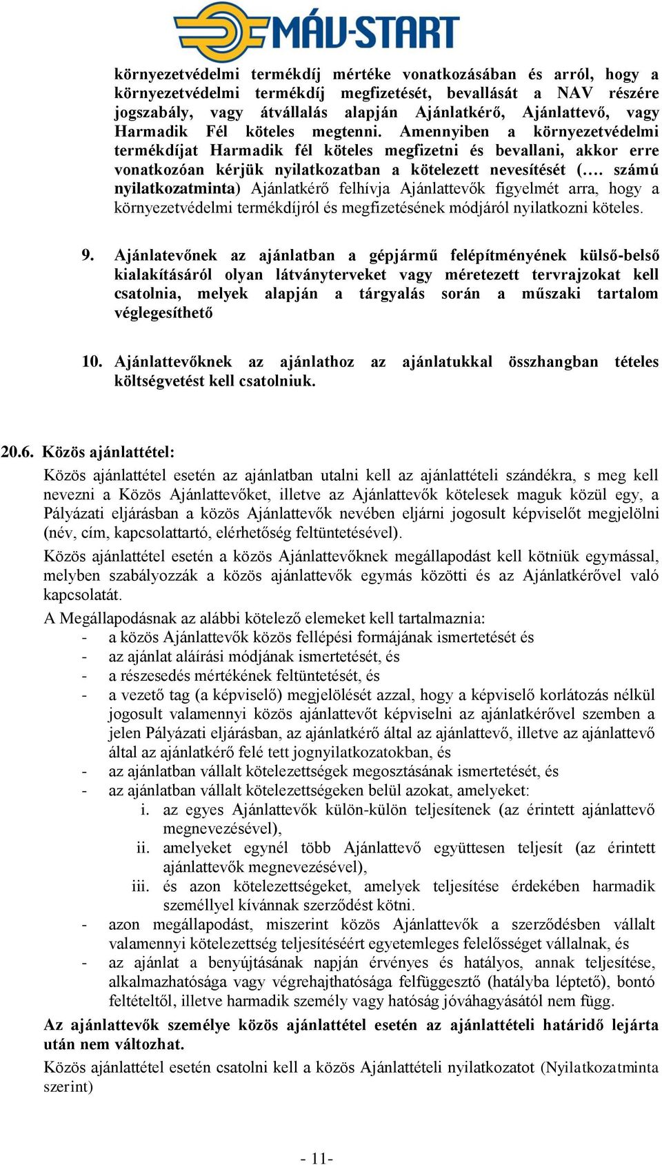 számú nyilatkozatminta) Ajánlatkérő felhívja Ajánlattevők figyelmét arra, hogy a környezetvédelmi termékdíjról és megfizetésének módjáról nyilatkozni köteles. 9.