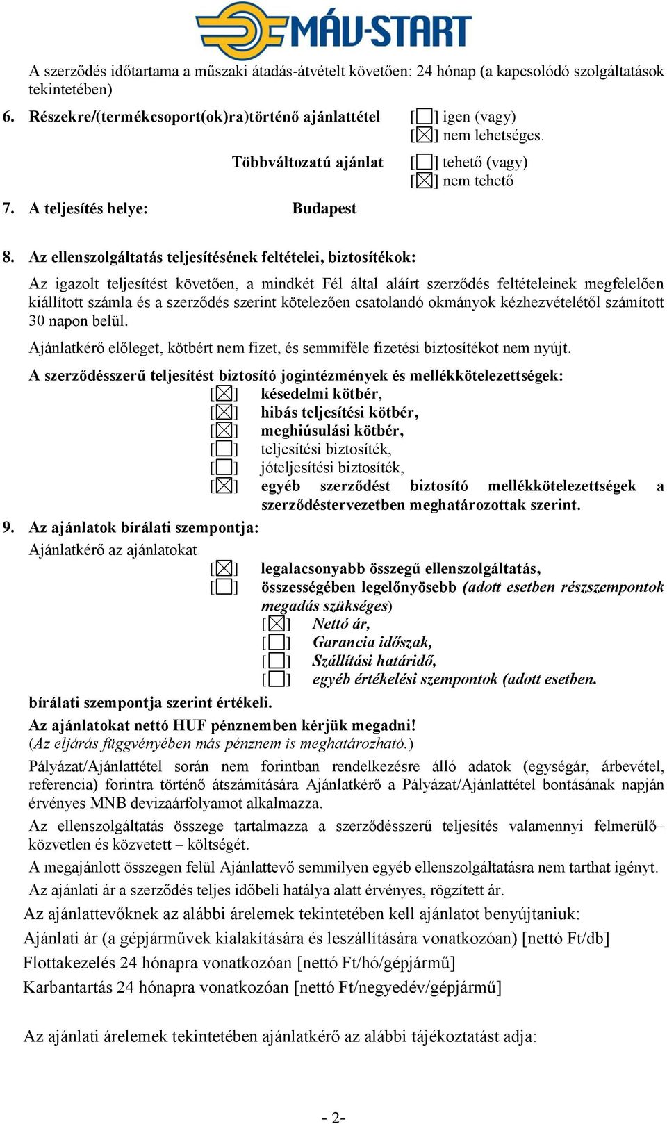 Az ellenszolgáltatás teljesítésének feltételei, biztosítékok: Az igazolt teljesítést követően, a mindkét Fél által aláírt szerződés feltételeinek megfelelően kiállított számla és a szerződés szerint