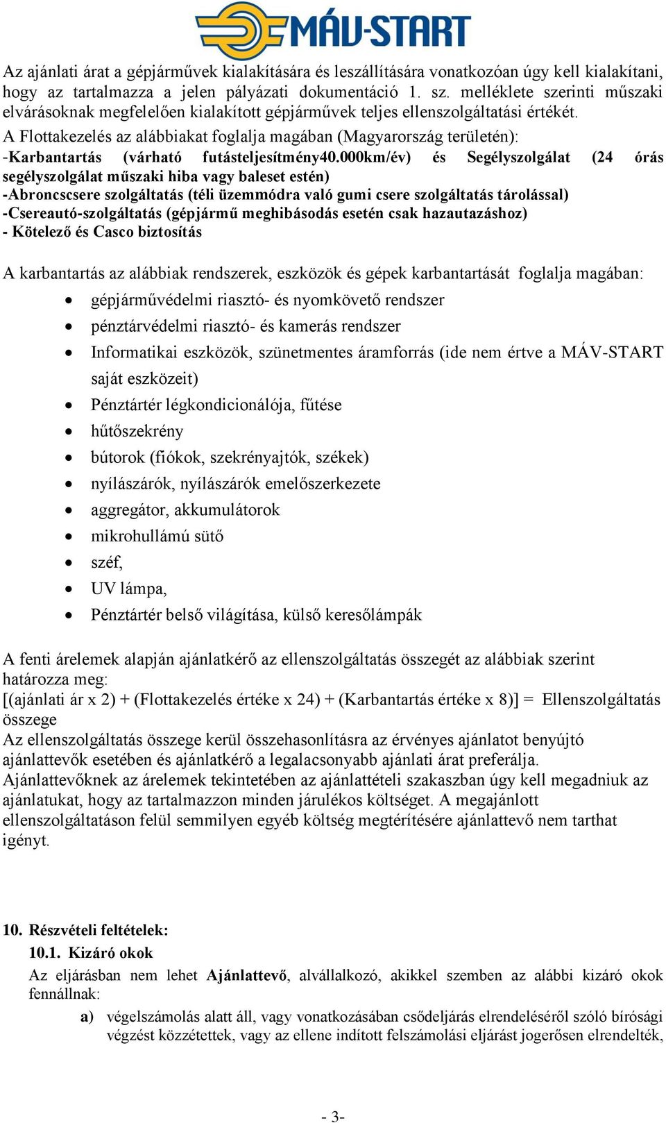 A Flottakezelés az alábbiakat foglalja magában (Magyarország területén): -Karbantartás (várható futásteljesítmény40.