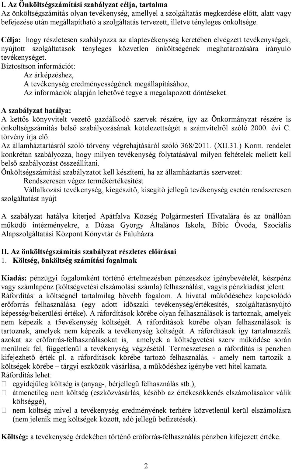 Célja: hogy részletesen szabályozza az alaptevékenység keretében elvégzett tevékenységek, nyújtott szolgáltatások tényleges közvetlen önköltségének meghatározására irányuló tevékenységet.