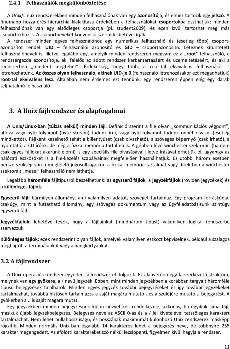 student2009), és ezen kívül tartozhat még más csoportokhoz is. A csoportneveket konvenció szerint kisbetűvel írják.