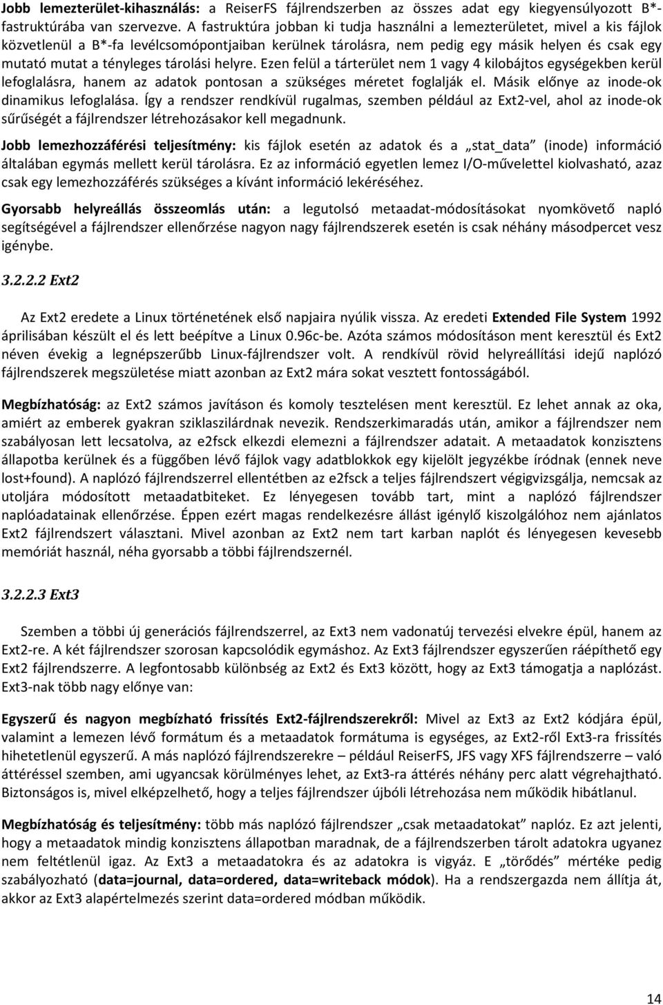 tényleges tárolási helyre. Ezen felül a tárterület nem 1 vagy 4 kilobájtos egységekben kerül lefoglalásra, hanem az adatok pontosan a szükséges méretet foglalják el.