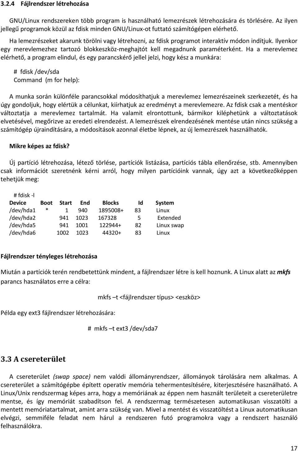 Ilyenkor egy merevlemezhez tartozó blokkeszköz-meghajtót kell megadnunk paraméterként.
