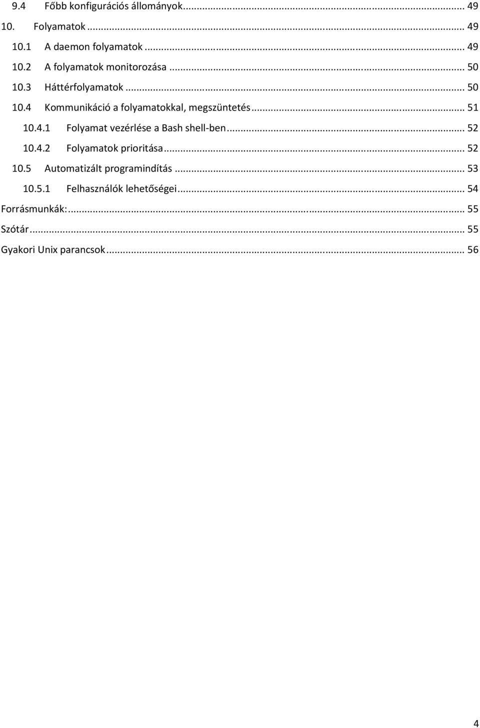 .. 52 10.4.2 Folyamatok prioritása... 52 10.5 Automatizált programindítás... 53 10.5.1 Felhasználók lehetőségei.