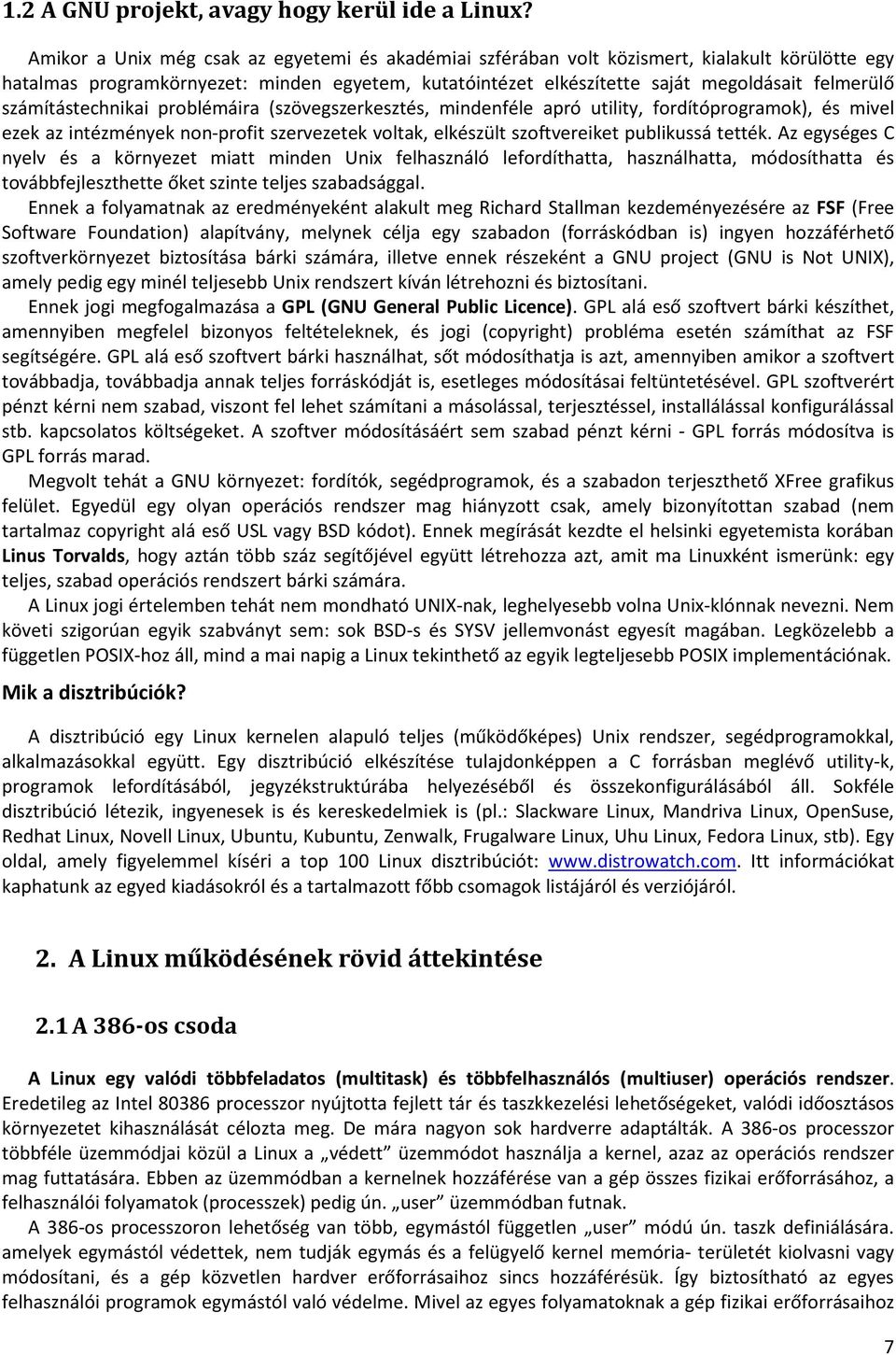 számítástechnikai problémáira (szövegszerkesztés, mindenféle apró utility, fordítóprogramok), és mivel ezek az intézmények non-profit szervezetek voltak, elkészült szoftvereiket publikussá tették.