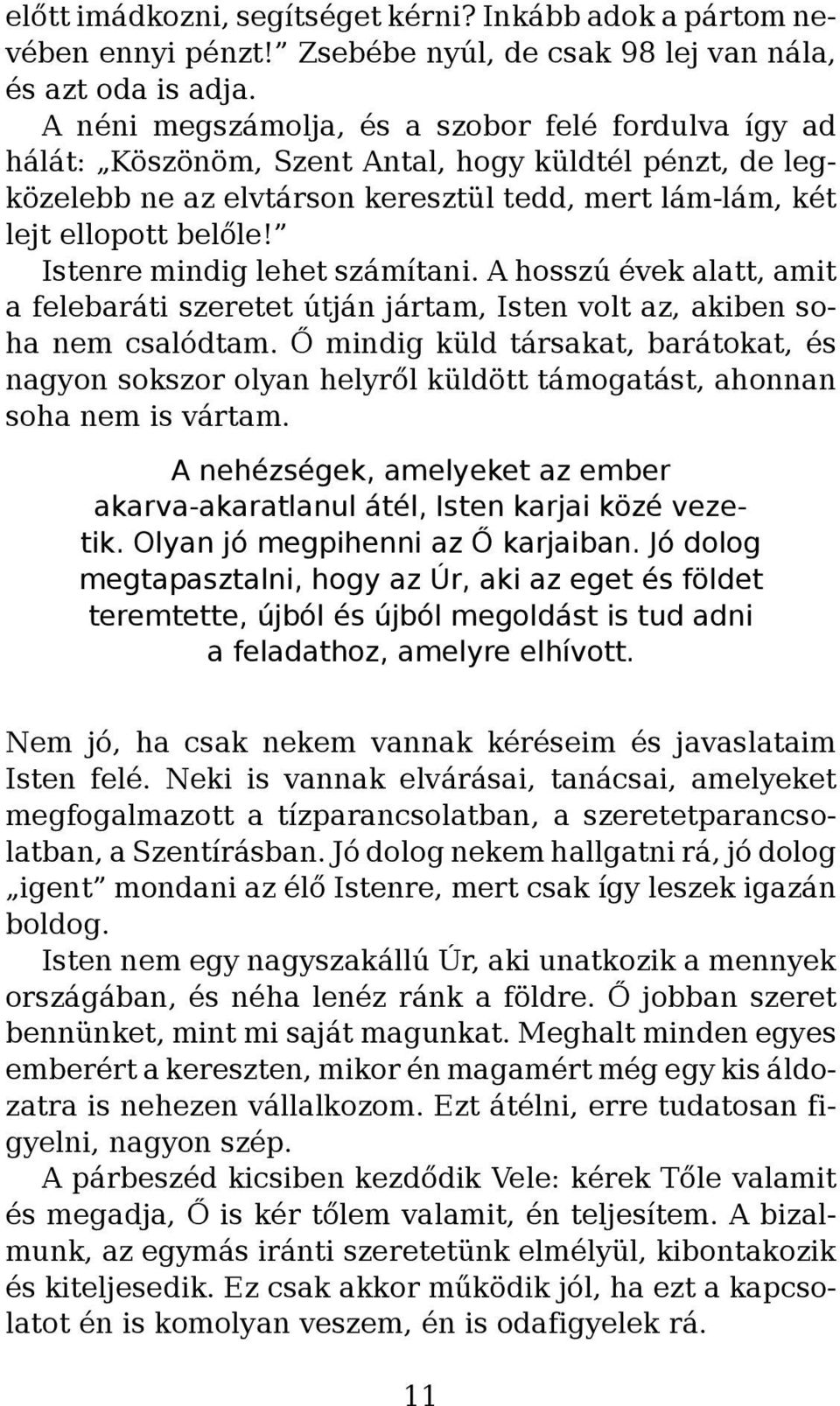 Istenre mindig lehet számítani. A hosszú évek alatt, amit a felebaráti szeretet útján jártam, Isten volt az, akiben soha nem csalódtam.