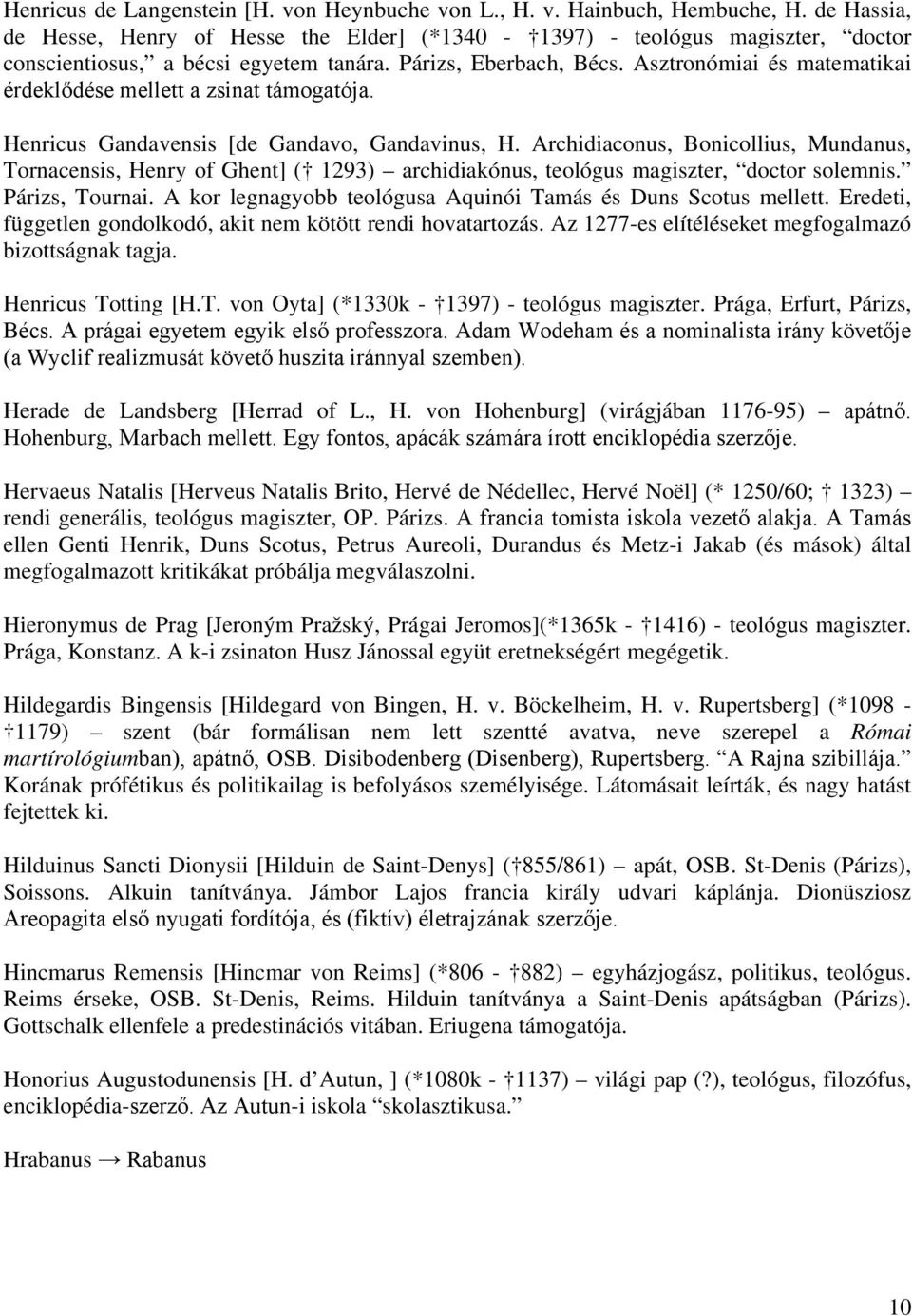 Asztronómiai és matematikai érdeklődése mellett a zsinat támogatója. Henricus Gandavensis [de Gandavo, Gandavinus, H.