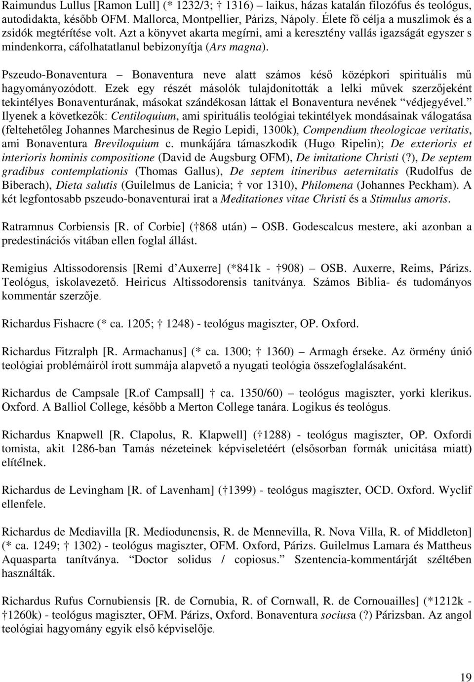 Pszeudo-Bonaventura Bonaventura neve alatt számos késő középkori spirituális mű hagyományozódott.