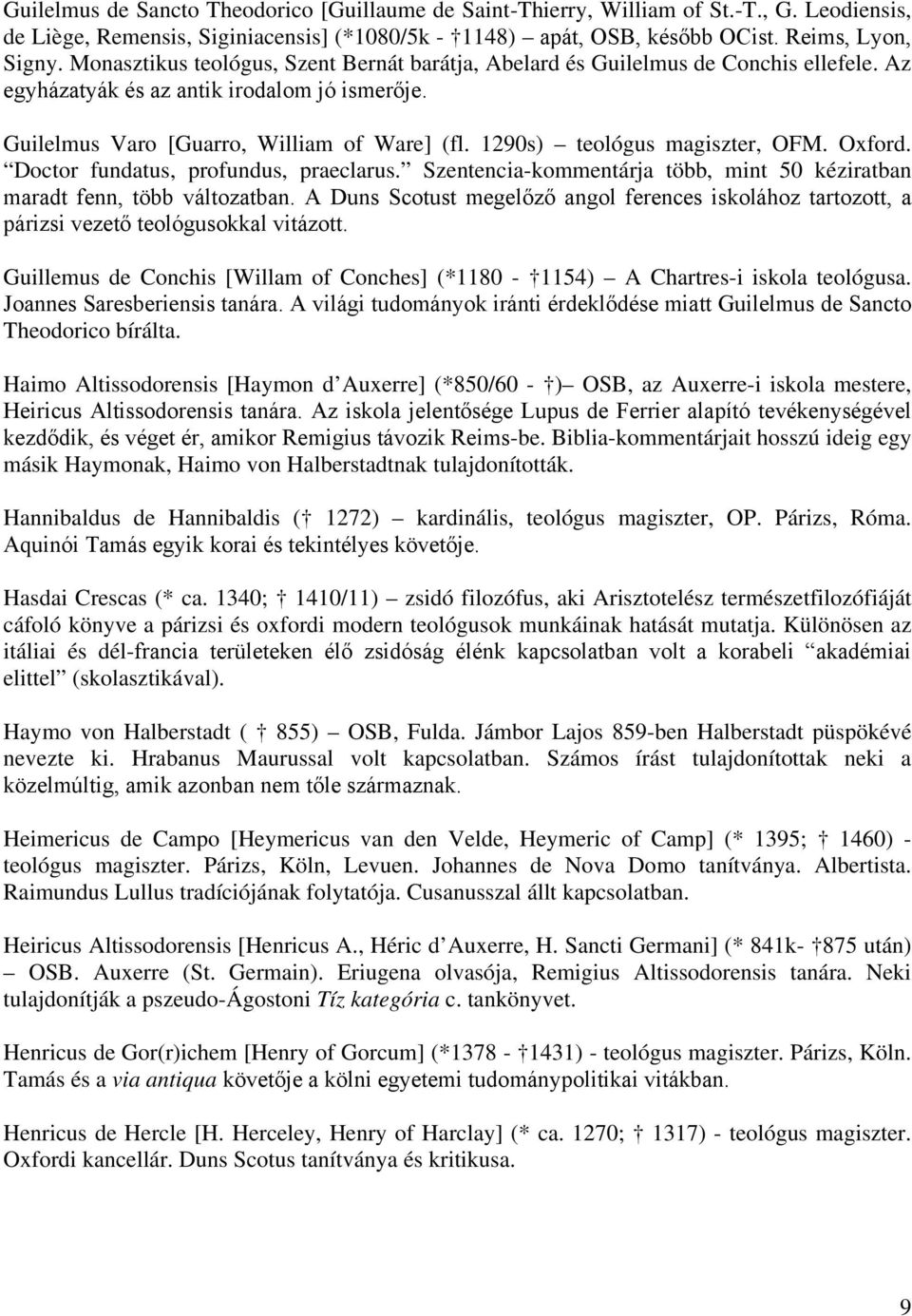 1290s) teológus magiszter, OFM. Oxford. Doctor fundatus, profundus, praeclarus. Szentencia-kommentárja több, mint 50 kéziratban maradt fenn, több változatban.