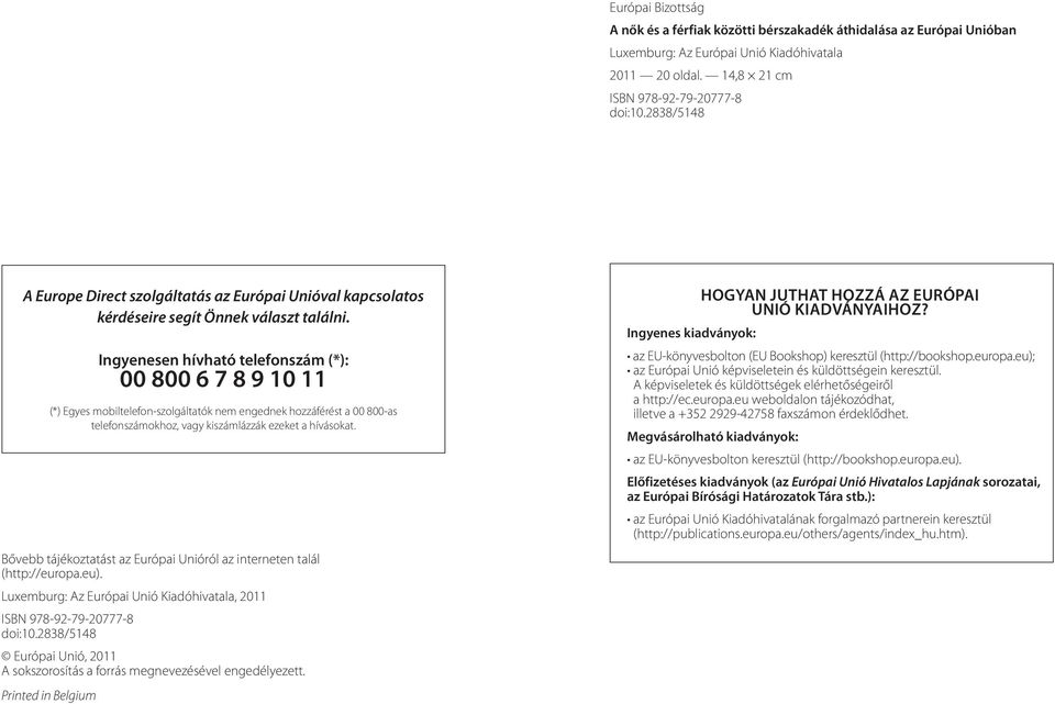 Luxemburg: Az Európai Unió Kiadóhivatala, 2011 ISBN 978-92-79-20777-8 doi:10.2838/5148 Európai Unió, 2011 A sokszorosítás a forrás megnevezésével engedélyezett.