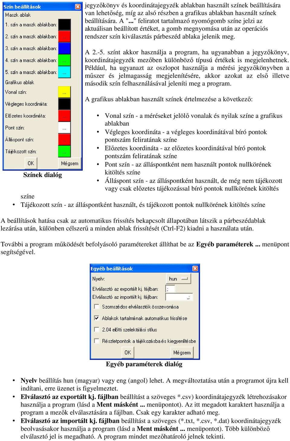 színt akkor használja a program, ha ugyanabban a jegyzőkönyv, koordinátajegyzék mezőben különböző típusú értékek is megjelenhetnek.