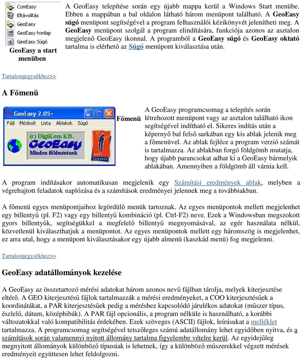 A programból a GeoEasy súgó és GeoEasy oktató tartalma is elérhető az Súgó menüpont kiválasztása után.