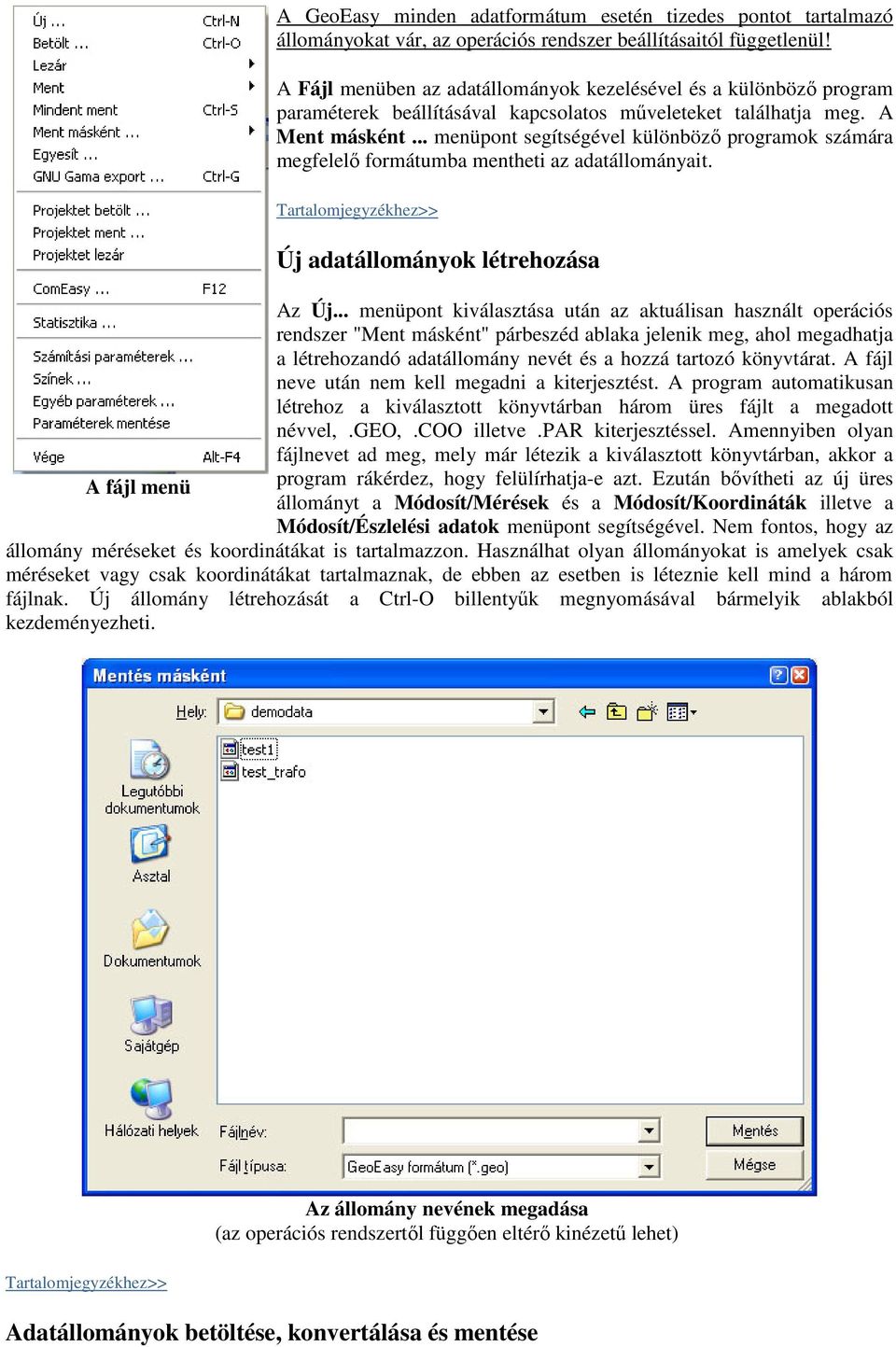 .. menüpont segítségével különböző programok számára megfelelő formátumba mentheti az adatállományait. Új adatállományok létrehozása Az Új.