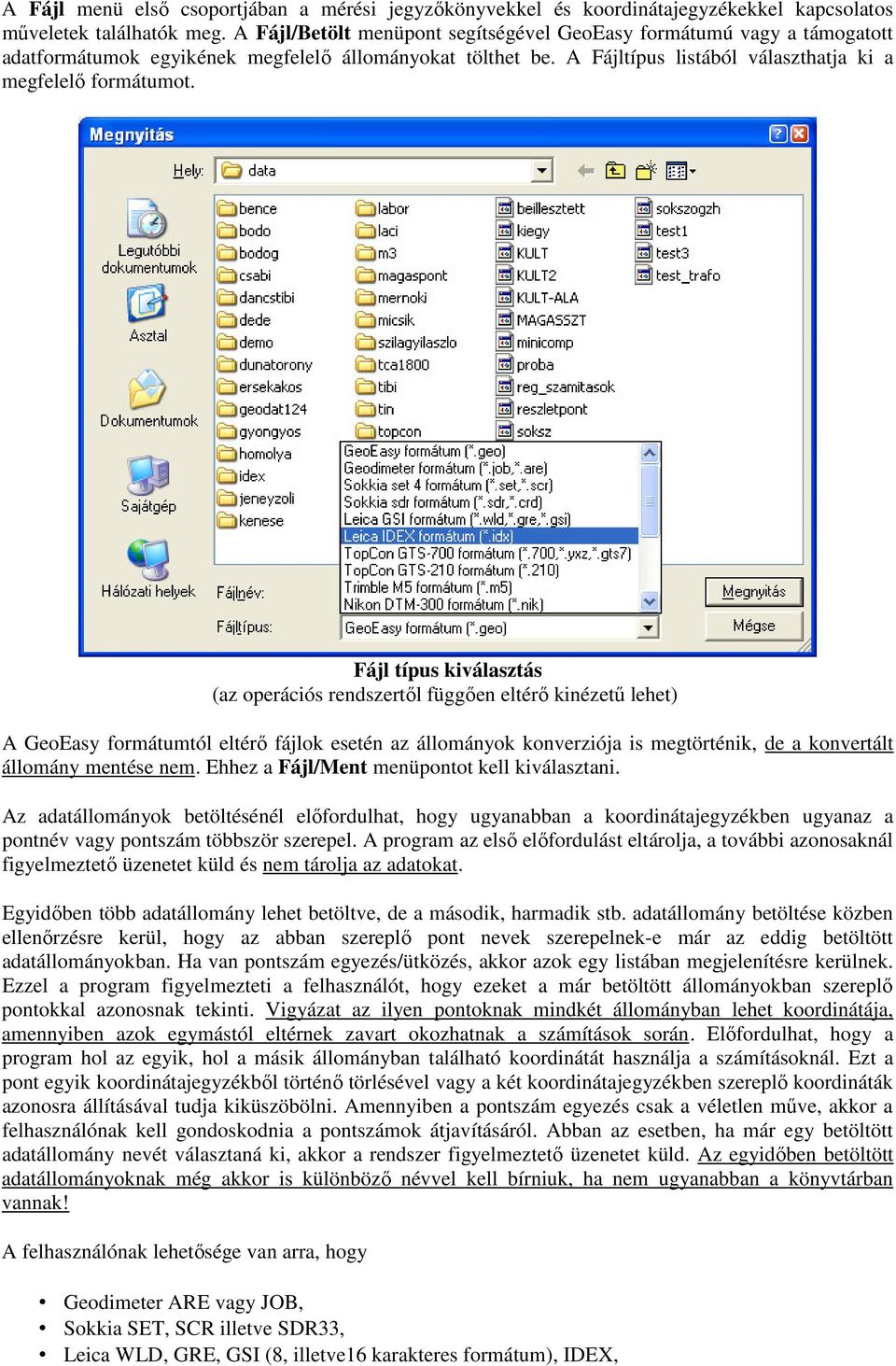 Fájl típus kiválasztás (az operációs rendszertől függően eltérő kinézetű lehet) A GeoEasy formátumtól eltérő fájlok esetén az állományok konverziója is megtörténik, de a konvertált állomány mentése