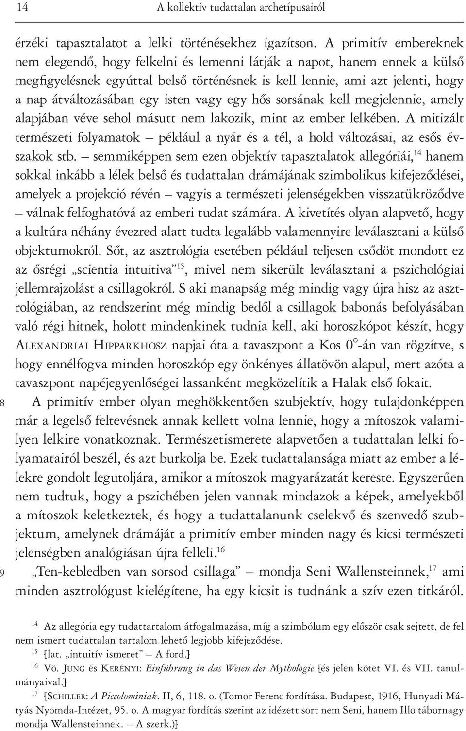 egy isten vagy egy hôs sorsának kell megjelennie, amely alapjában véve sehol másutt nem lakozik, mint az ember lelkében.